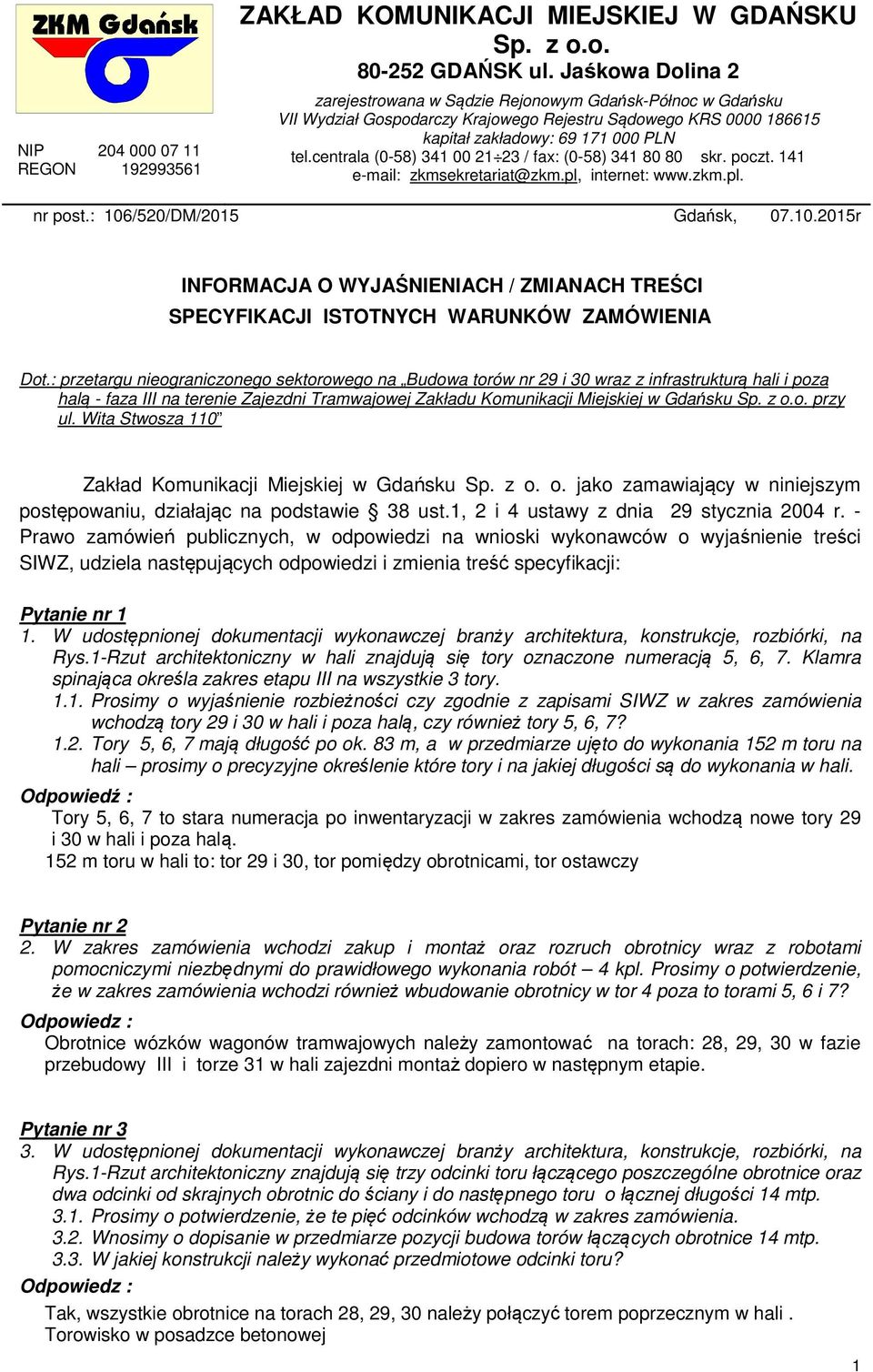 centrala (0-58) 341 00 21 23 / fax: (0-58) 341 80 80 skr. poczt. 141 e-mail: zkmsekretariat@zkm.pl, internet: www.zkm.pl. nr post.: 106