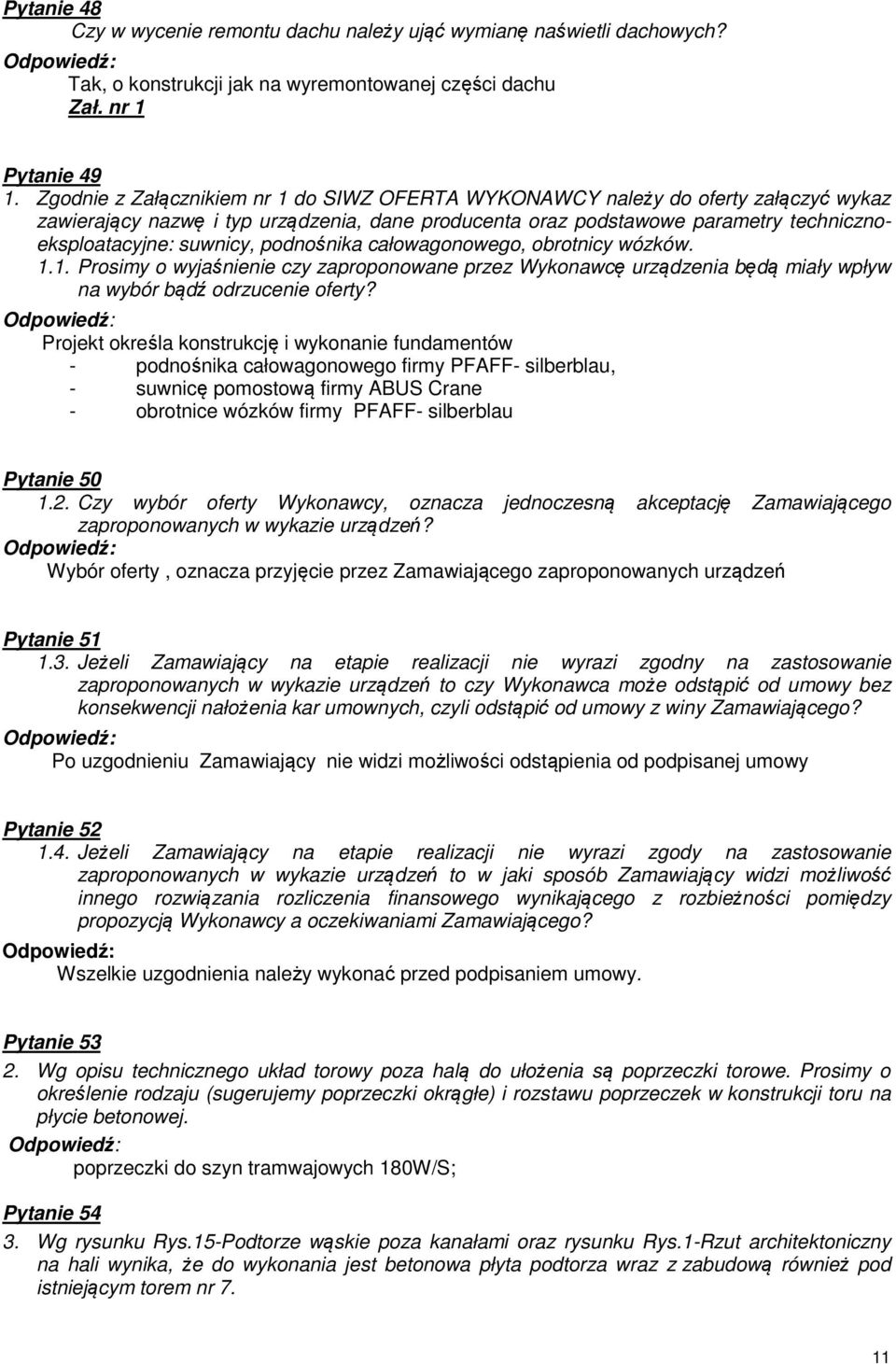 podnośnika całowagonowego, obrotnicy wózków. 1.1. Prosimy o wyjaśnienie czy zaproponowane przez Wykonawcę urządzenia będą miały wpływ na wybór bądź odrzucenie oferty?