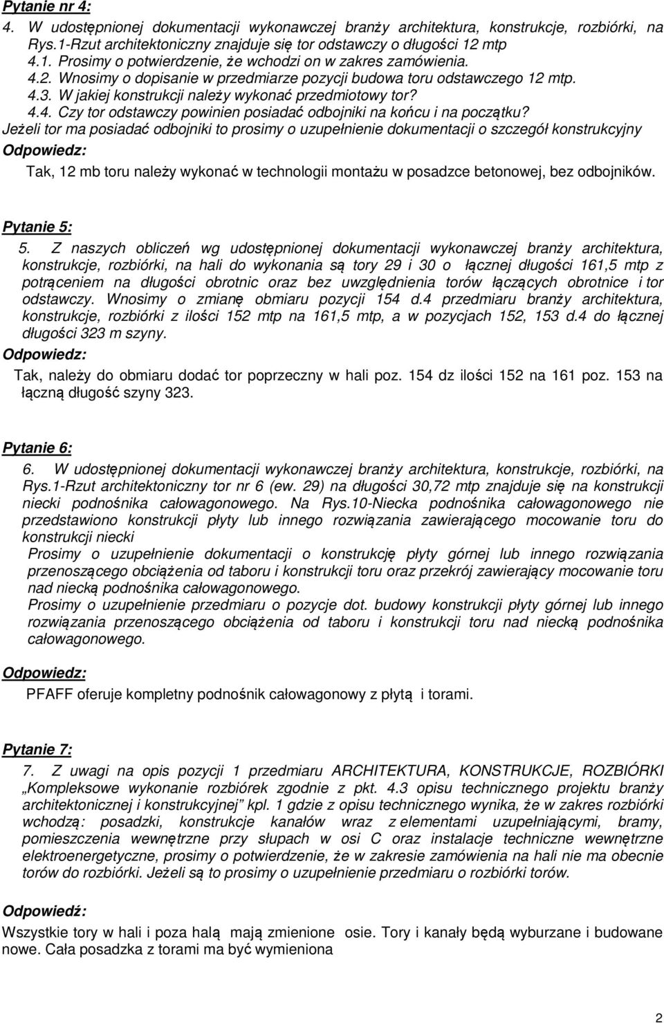 Jeżeli tor ma posiadać odbojniki to prosimy o uzupełnienie dokumentacji o szczegół konstrukcyjny Odpowiedz: Tak, 12 mb toru należy wykonać w technologii montażu w posadzce betonowej, bez odbojników.