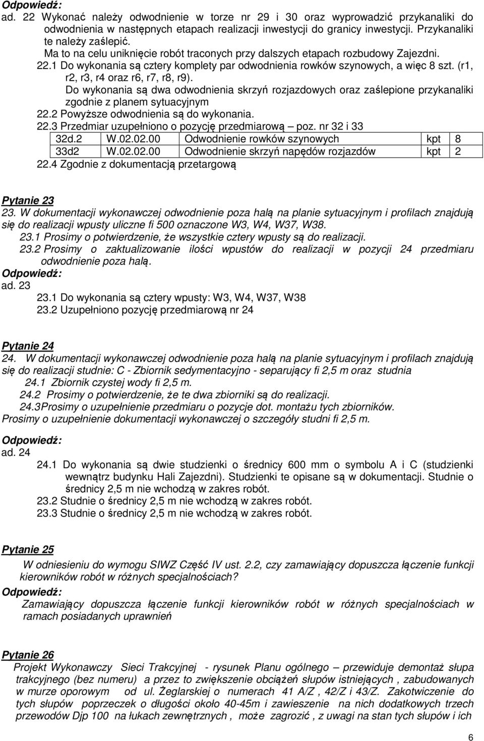 (r1, r2, r3, r4 oraz r6, r7, r8, r9). Do wykonania są dwa odwodnienia skrzyń rozjazdowych oraz zaślepione przykanaliki zgodnie z planem sytuacyjnym 22.