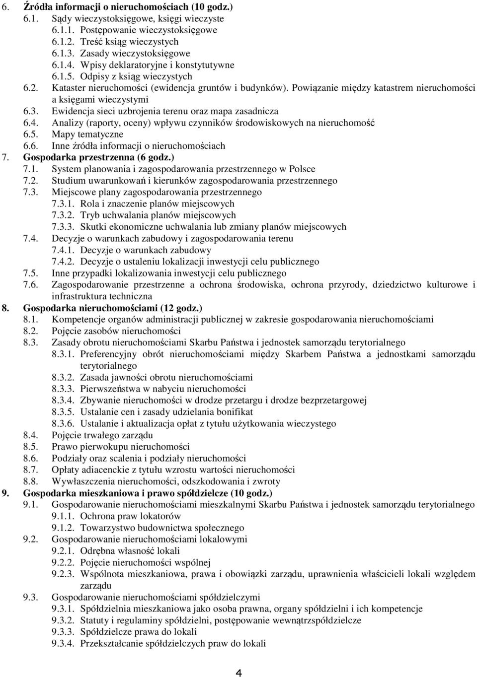 Powiązanie między katastrem nieruchomości a księgami wieczystymi 6.3. Ewidencja sieci uzbrojenia terenu oraz mapa zasadnicza 6.4.