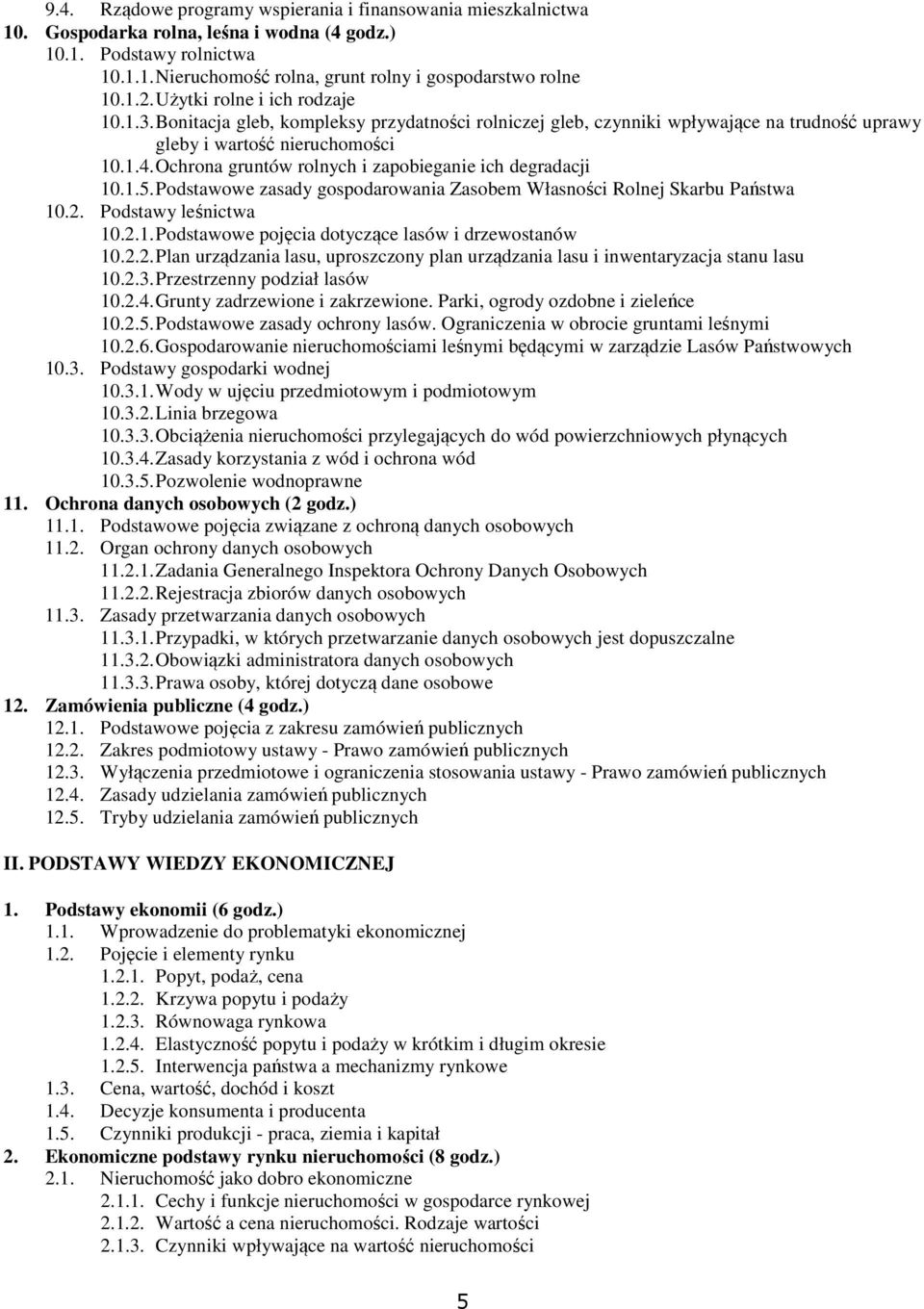 Ochrona gruntów rolnych i zapobieganie ich degradacji 10.1.5. Podstawowe zasady gospodarowania Zasobem Własności Rolnej Skarbu Państwa 10.2. Podstawy leśnictwa 10.2.1. Podstawowe pojęcia dotyczące lasów i drzewostanów 10.