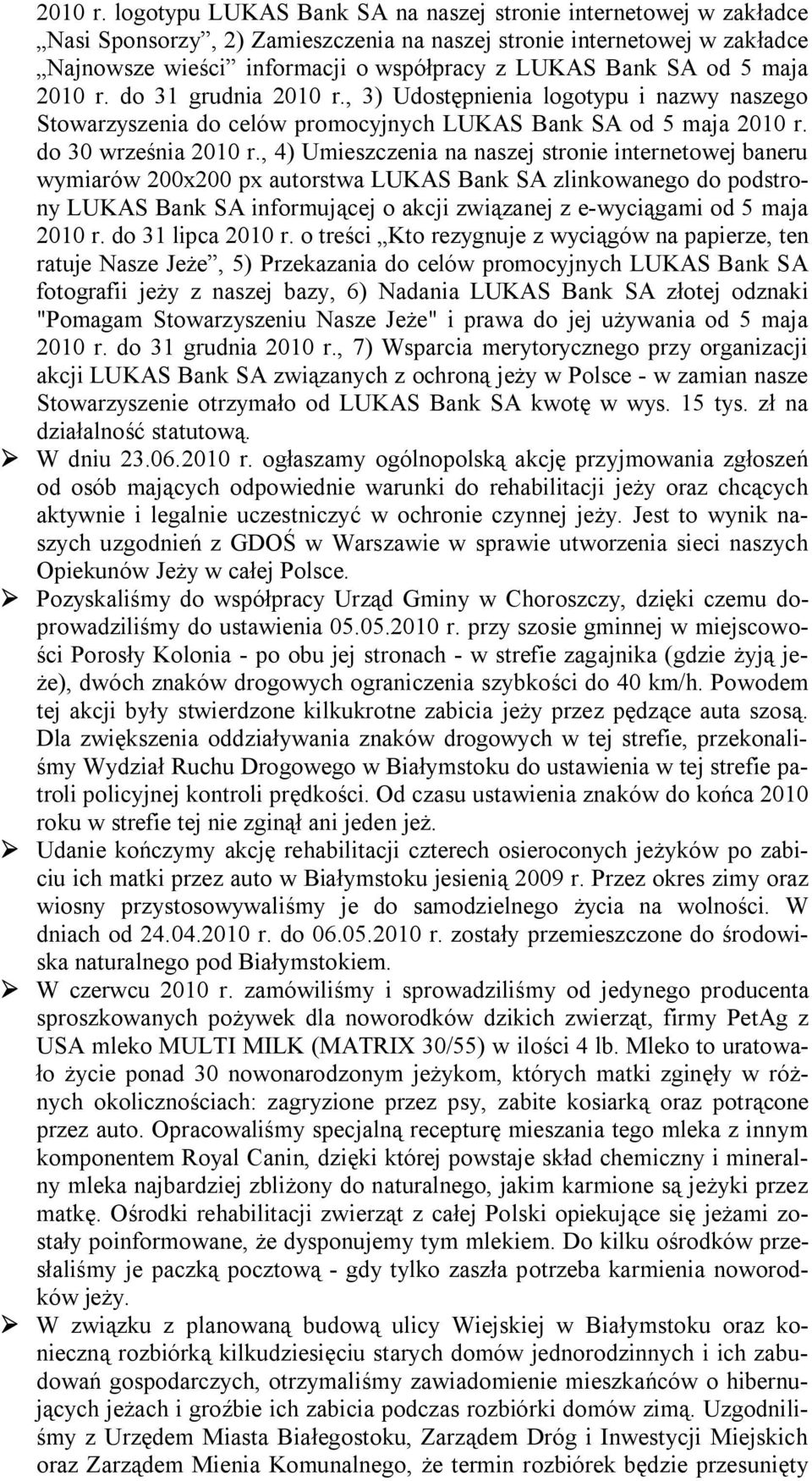 5 maja  do 31 grudnia , 3) Udostępnienia logotypu i nazwy naszego Stowarzyszenia do celów promocyjnych LUKAS Bank SA od 5 maja  do 30 września , 4) Umieszczenia na naszej stronie internetowej baneru