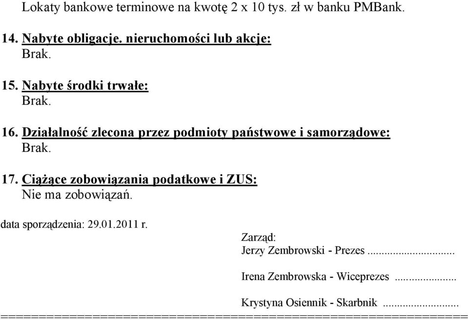 Ciążące zobowiązania podatkowe i ZUS: Nie ma zobowiązań. data sporządzenia: 29.01.2011 r.