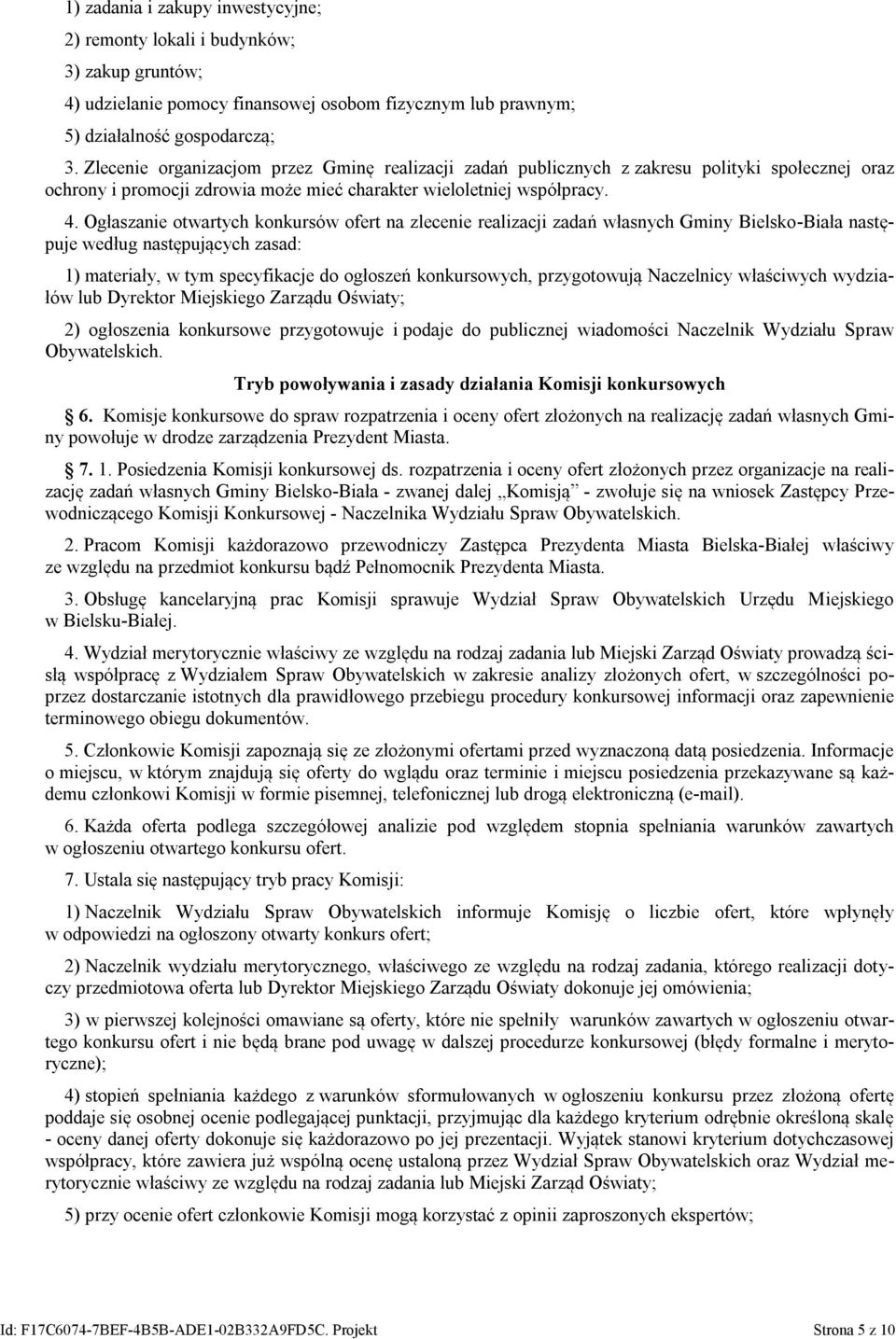 Ogłaszanie otwartych konkursów ofert na zlecenie realizacji zadań własnych Gminy Bielsko-Biała następuje według następujących zasad: 1) materiały, w tym specyfikacje do ogłoszeń konkursowych,
