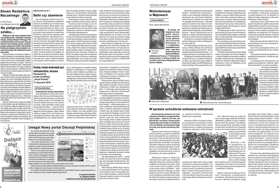 Chcą sę zmenć, być bardzej uczcw, życzlw, pragną węcej sę modlć. Gdy jednak kończą sę wakacje, mja entuzjazm zaczyna sę zwykłe, dla nektórych nawet szare życe.