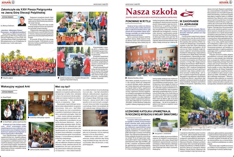 Do Duchowej Stolcy Polsk przywędrowało 995 pelgrzymów w tym 35 kapłanów, 35 kleryków oraz 7 sóstr zakonnych. Pelgrzym szczęślwe dotarl. Pełn radośc wzruszena.