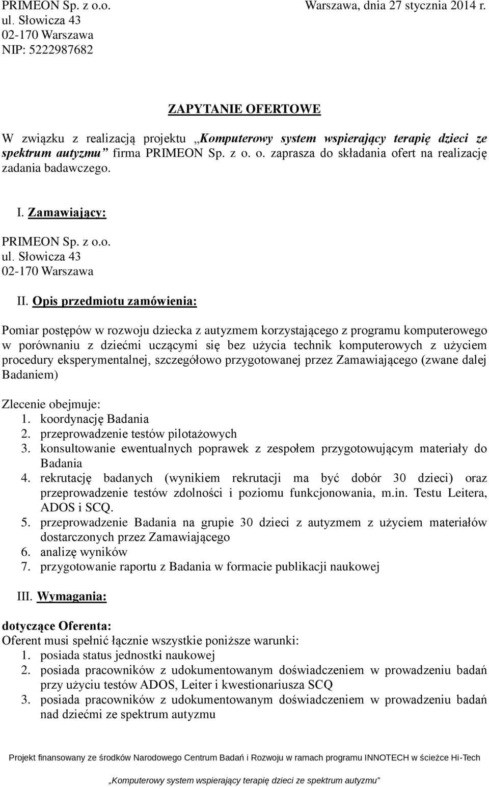 o. zaprasza do składania ofert na realizację zadania badawczego. I. Zamawiający: PRIMEON Sp. z o.o. ul. Słowicza 43 02-170 Warszawa II.