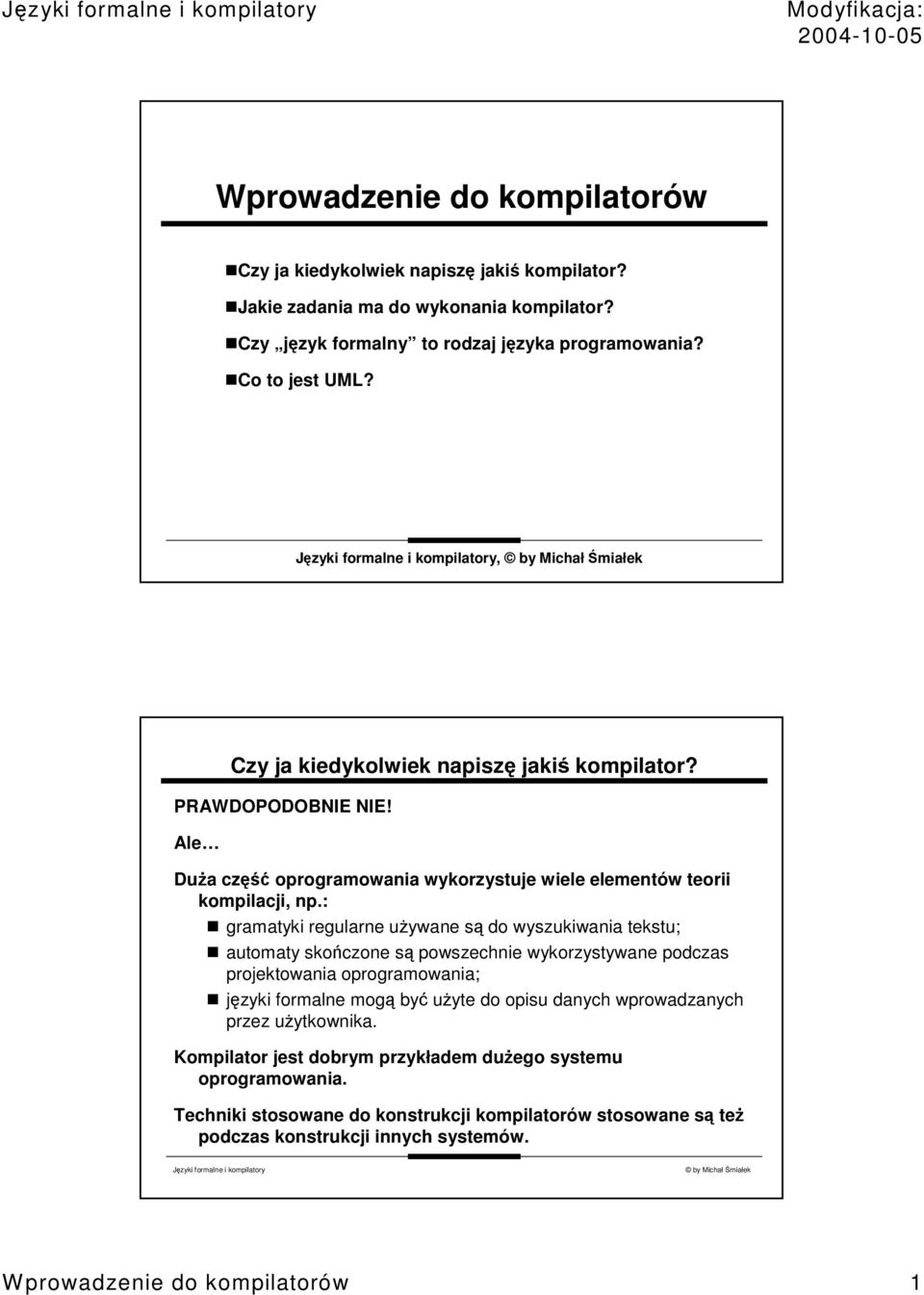 : gramatyki regularne uywane s do wyszukiwania tekstu; automaty skoczone s powszechnie wykorzystywane podczas projektowania oprogramowania; jzyki formalne mog by uyte do opisu danych