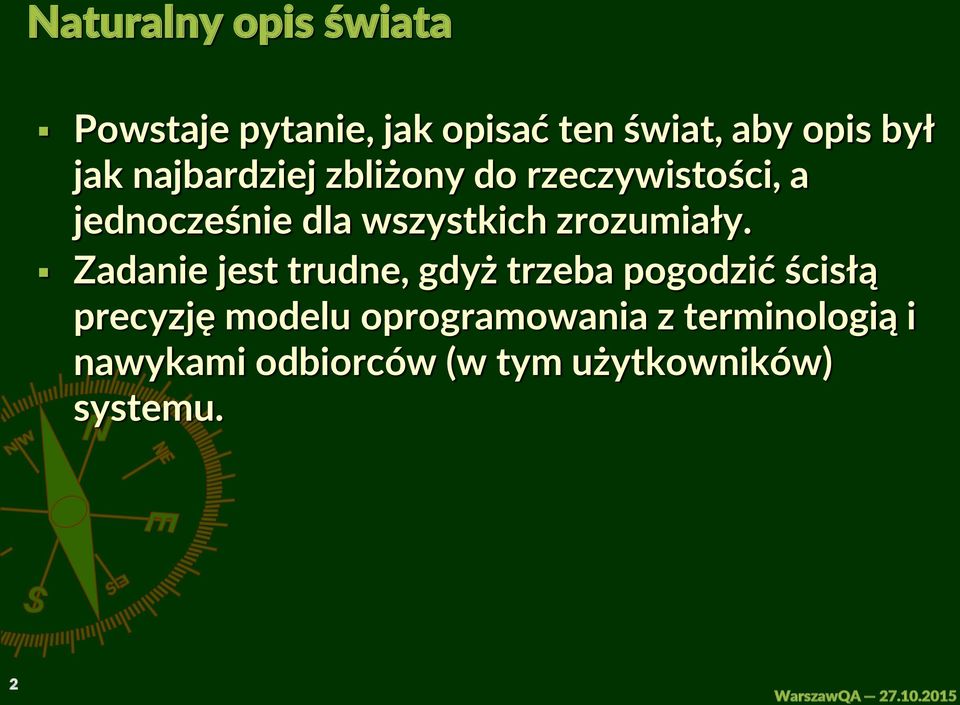 Zadanie jest trudne, gdyż trzeba pogodzić ścisłą precyzję modelu oprogramowania z