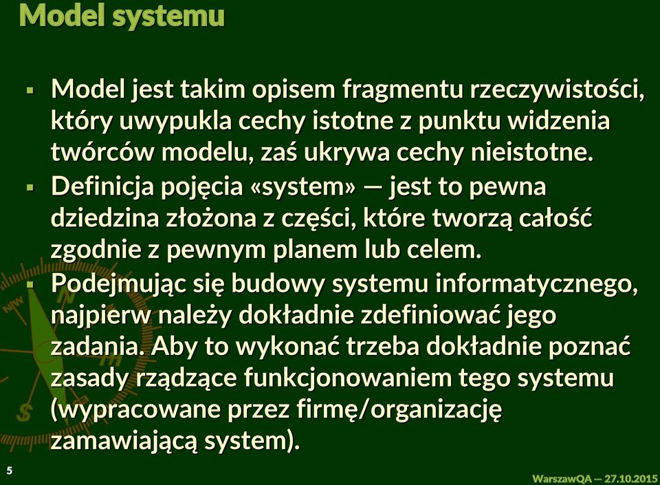 Definicja pojęcia «system» jest to pewna dziedzina złożona z części, które tworzą całość zgodnie z pewnym planem lub celem.