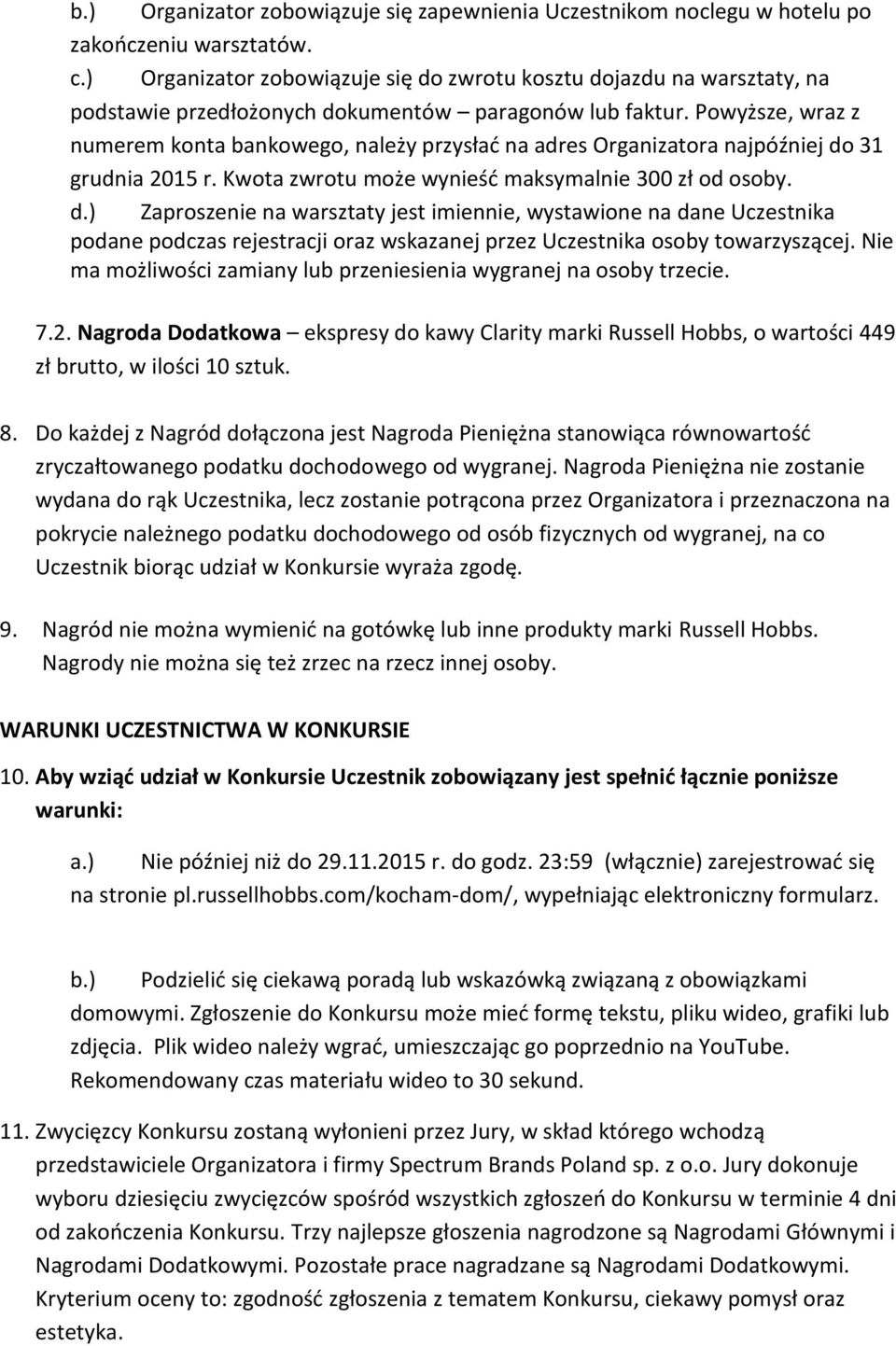 Powyższe, wraz z numerem konta bankowego, należy przysład na adres Organizatora najpóźniej do