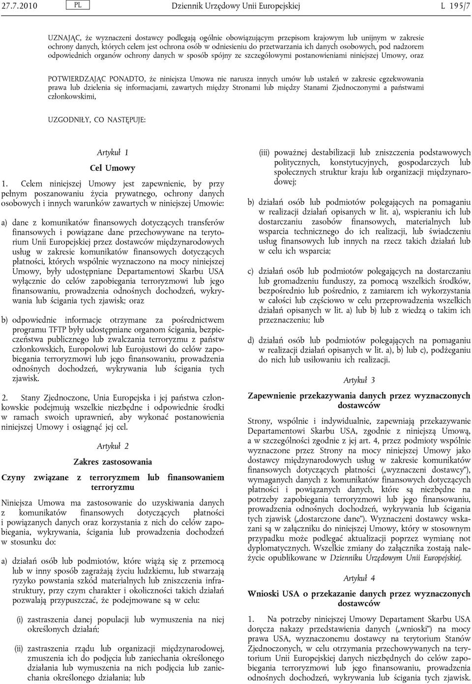 POTWIERDZAJĄC PONADTO, że niniejsza Umowa nie narusza innych umów lub ustaleń w zakresie egzekwowania prawa lub dzielenia się informacjami, zawartych między Stronami lub między Stanami Zjednoczonymi