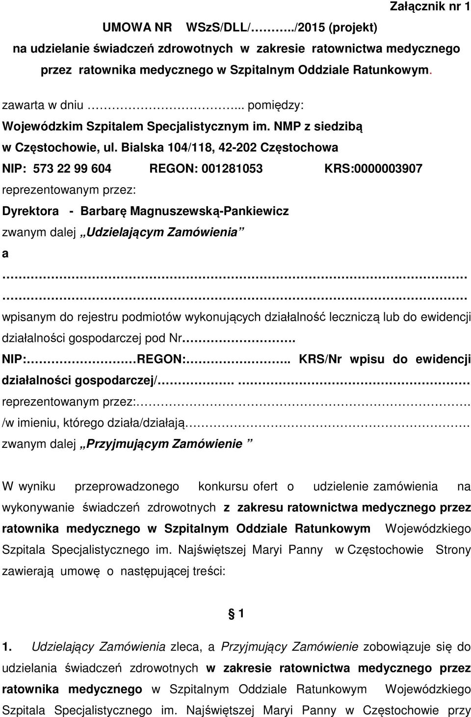 Bialska 104/118, 42-202 Częstochowa NIP: 573 22 99 604 REGON: 001281053 KRS:0000003907 reprezentowanym przez: Dyrektora - Barbarę Magnuszewską-Pankiewicz zwanym dalej Udzielającym Zamówienia a