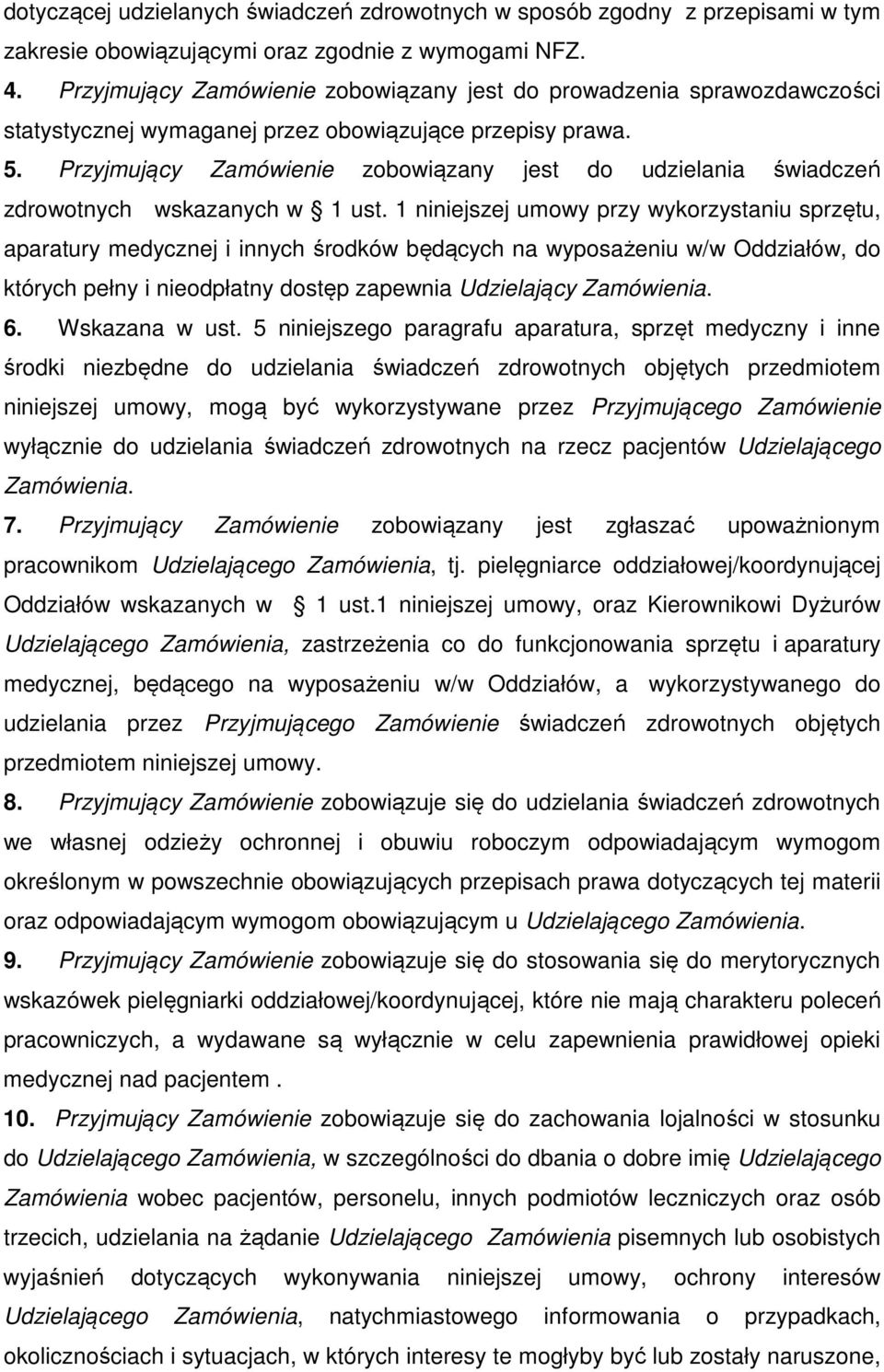 Przyjmujący Zamówienie zobowiązany jest do udzielania świadczeń zdrowotnych wskazanych w 1 ust.