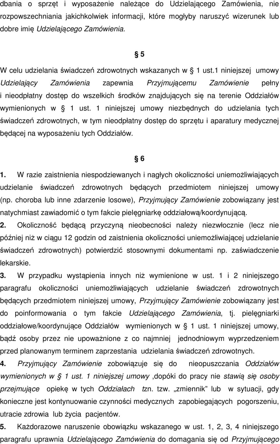 1 niniejszej umowy Udzielający Zamówienia zapewnia Przyjmującemu Zamówienie pełny i nieodpłatny dostęp do wszelkich środków znajdujących się na terenie Oddziałów wymienionych w 1 ust.