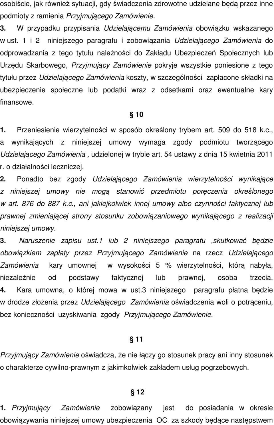 1 i 2 niniejszego paragrafu i zobowiązania Udzielającego Zamówienia do odprowadzania z tego tytułu należności do Zakładu Ubezpieczeń Społecznych lub Urzędu Skarbowego, Przyjmujący Zamówienie pokryje