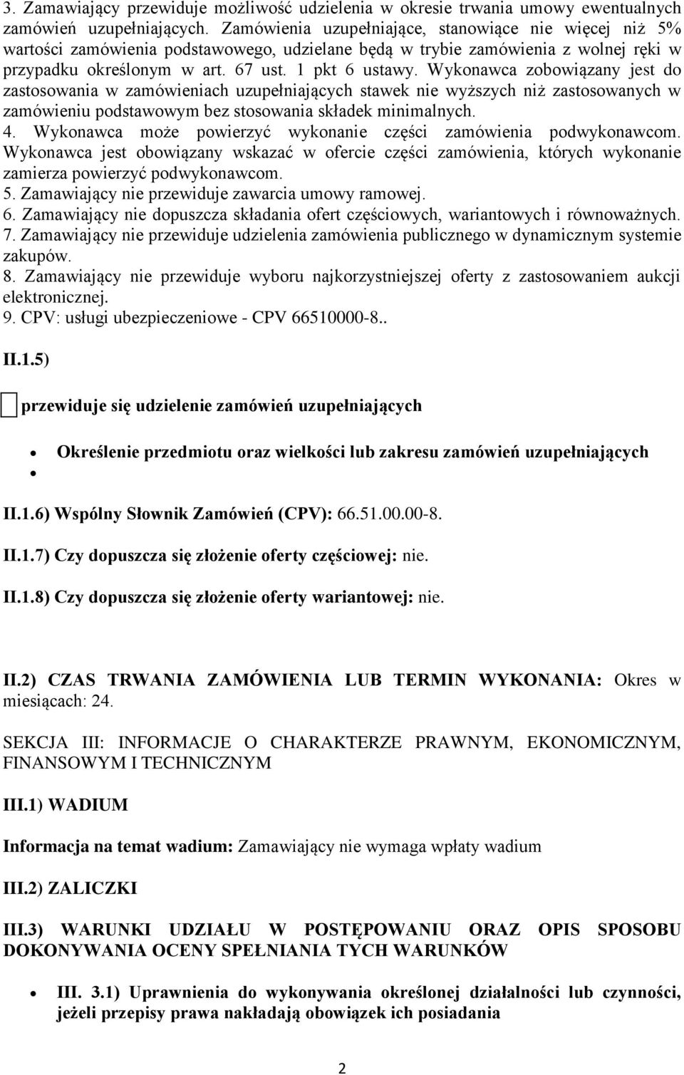 Wykonawca zobowiązany jest do zastosowania w zamówieniach uzupełniających stawek nie wyższych niż zastosowanych w zamówieniu podstawowym bez stosowania składek minimalnych. 4.