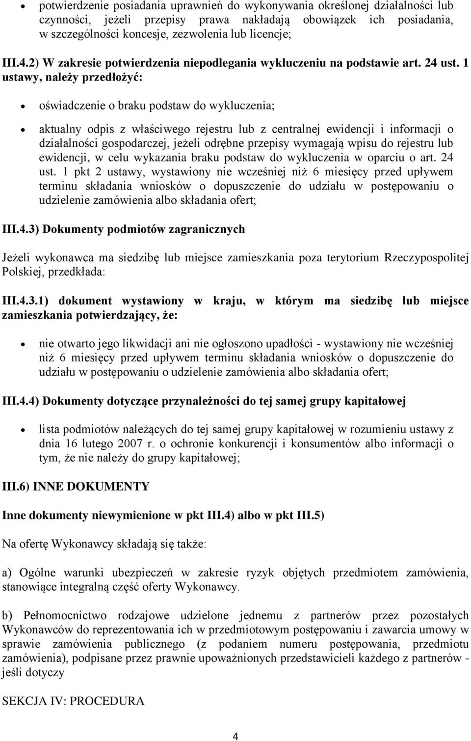 1 ustawy, należy przedłożyć: oświadczenie o braku podstaw do wykluczenia; aktualny odpis z właściwego rejestru lub z centralnej ewidencji i informacji o działalności gospodarczej, jeżeli odrębne