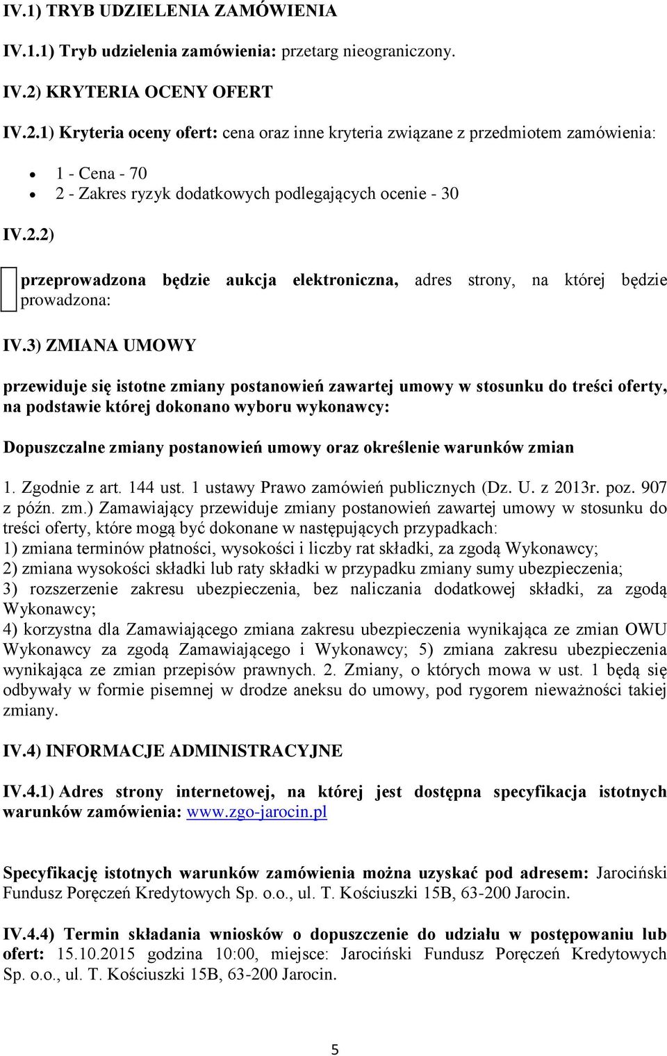 3) ZMIANA UMOWY przewiduje się istotne zmiany postanowień zawartej umowy w stosunku do treści oferty, na podstawie której dokonano wyboru wykonawcy: Dopuszczalne zmiany postanowień umowy oraz