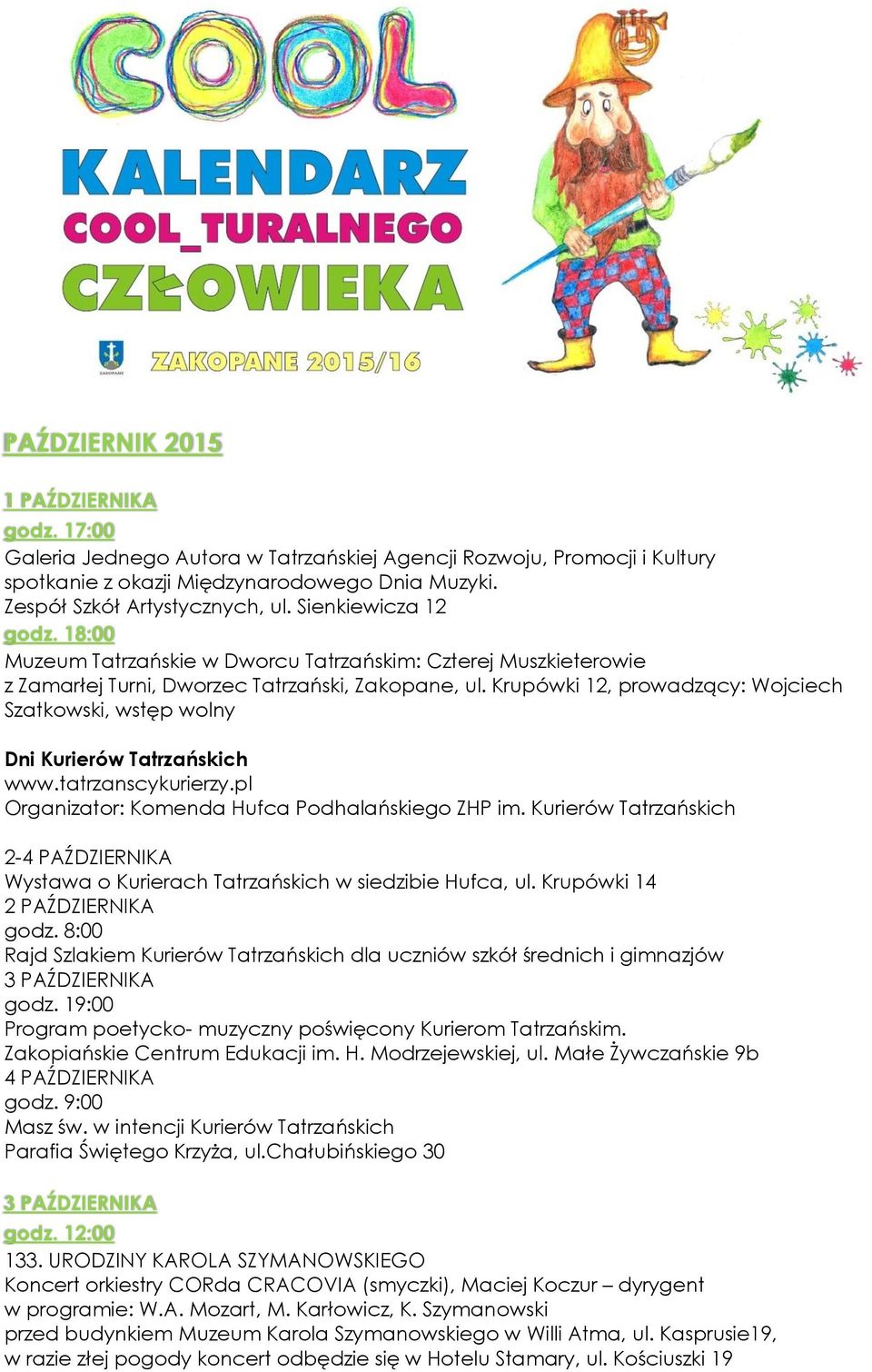 Krupówki 12, prowadzący: Wojciech Szatkowski, wstęp wolny Dni Kurierów Tatrzańskich www.tatrzanscykurierzy.pl Organizator: Komenda Hufca Podhalańskiego ZHP im.