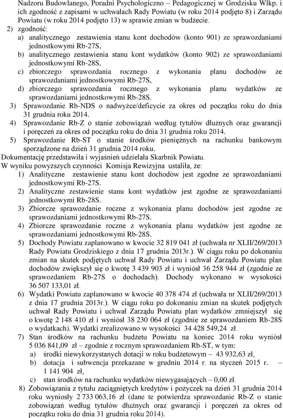 2) zgodność: a) analitycznego zestawienia stanu kont dochodów (konto 901) ze sprawozdaniami jednostkowymi Rb-27S, b) analitycznego zestawienia stanu kont wydatków (konto 902) ze sprawozdaniami