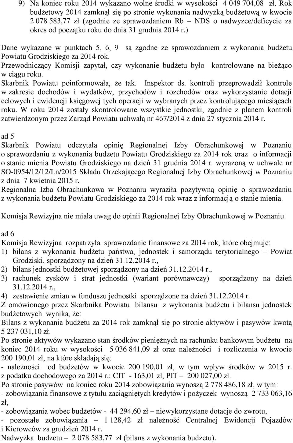 r.) Dane wykazane w punktach 5, 6, 9 są zgodne ze sprawozdaniem z wykonania budżetu Powiatu Grodziskiego za 2014 rok.