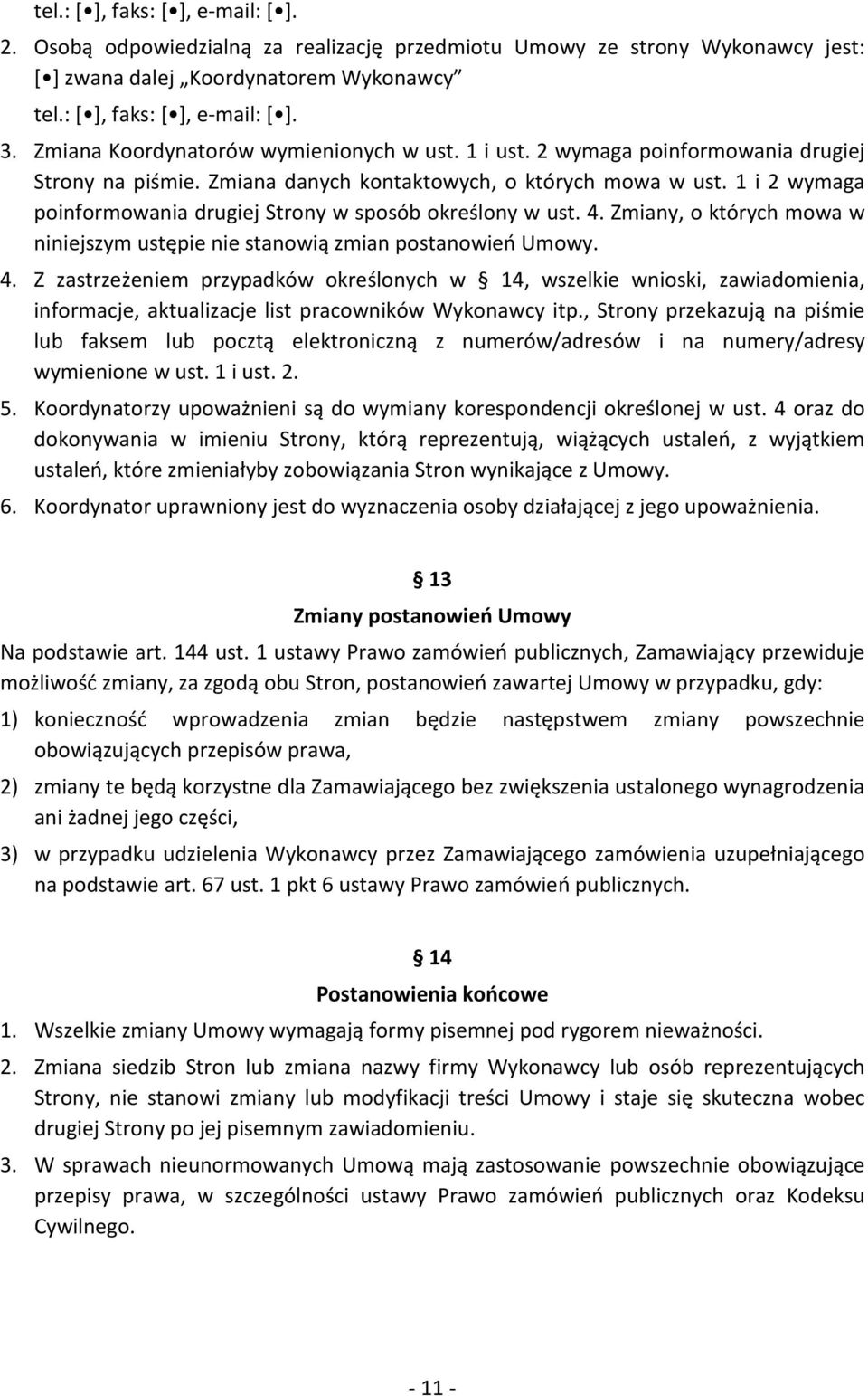 1 i 2 wymaga poinformowania drugiej Strony w sposób określony w ust. 4.