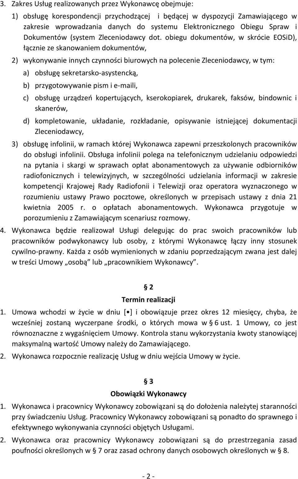 obiegu dokumentów, w skrócie EOSiD), łącznie ze skanowaniem dokumentów, 2) wykonywanie innych czynności biurowych na polecenie Zleceniodawcy, w tym: a) obsługę sekretarsko-asystencką, b)