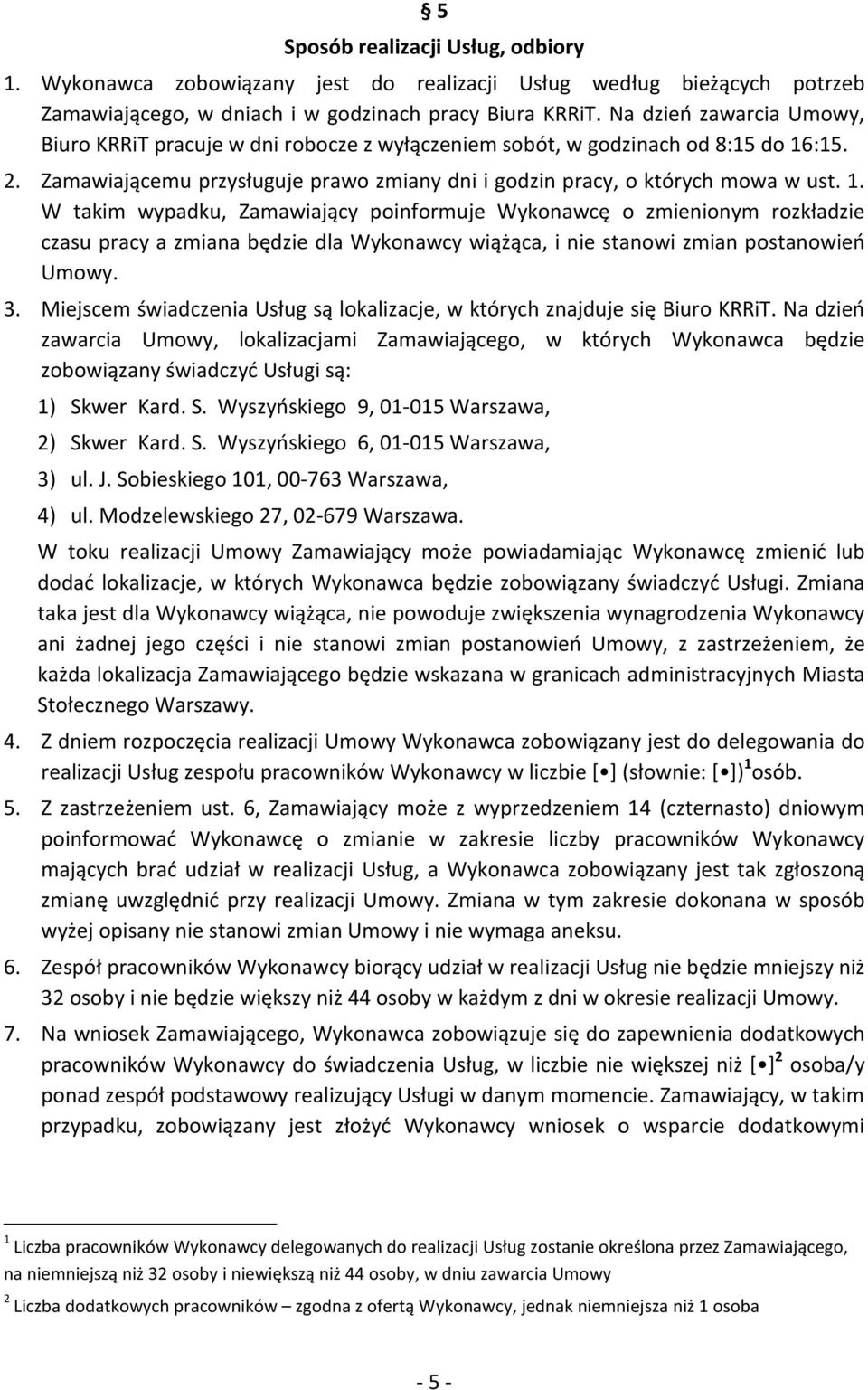 :15. 2. Zamawiającemu przysługuje prawo zmiany dni i godzin pracy, o których mowa w ust. 1.