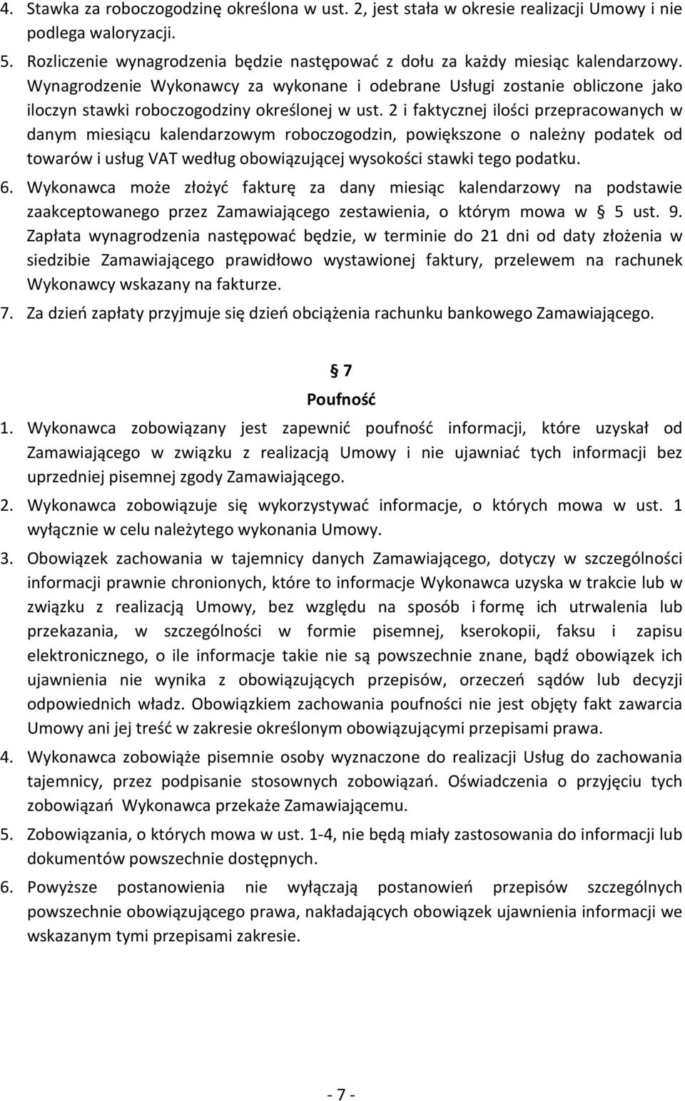 2 i faktycznej ilości przepracowanych w danym miesiącu kalendarzowym roboczogodzin, powiększone o należny podatek od towarów i usług VAT według obowiązującej wysokości stawki tego podatku. 6.
