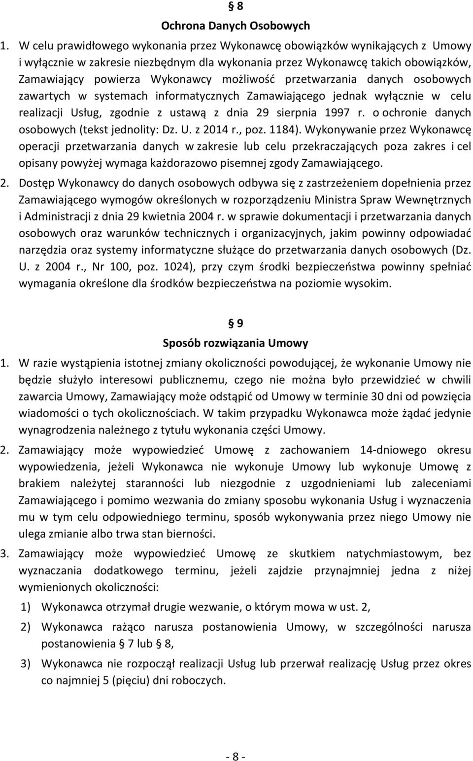możliwość przetwarzania danych osobowych zawartych w systemach informatycznych Zamawiającego jednak wyłącznie w celu realizacji Usług, zgodnie z ustawą z dnia 29 sierpnia 1997 r.