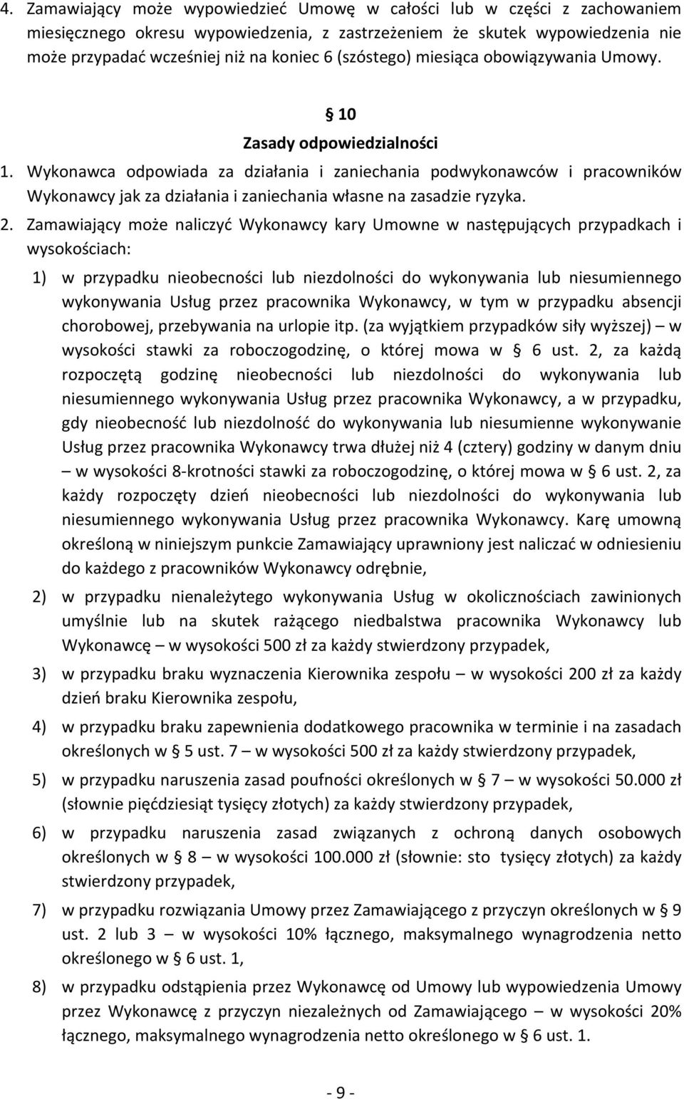 Wykonawca odpowiada za działania i zaniechania podwykonawców i pracowników Wykonawcy jak za działania i zaniechania własne na zasadzie ryzyka. 2.