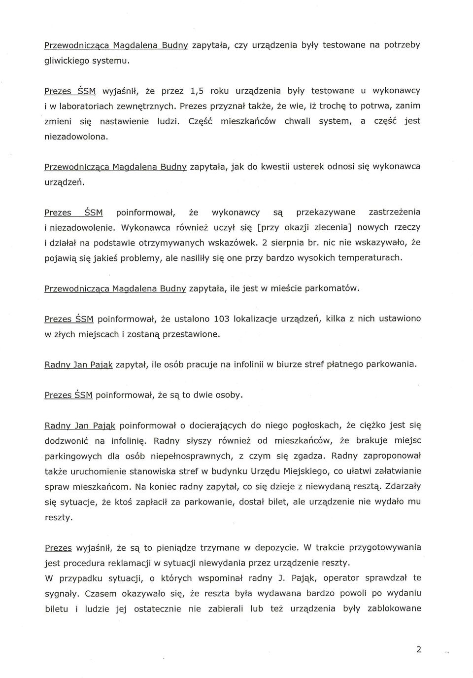 Część mieszkańców chwali system, a część jest niezadowolona. Przewodnicząca Magdalena Budny zapytała, jak do kwestii usterek odnosi się wykonawca urządzeń.