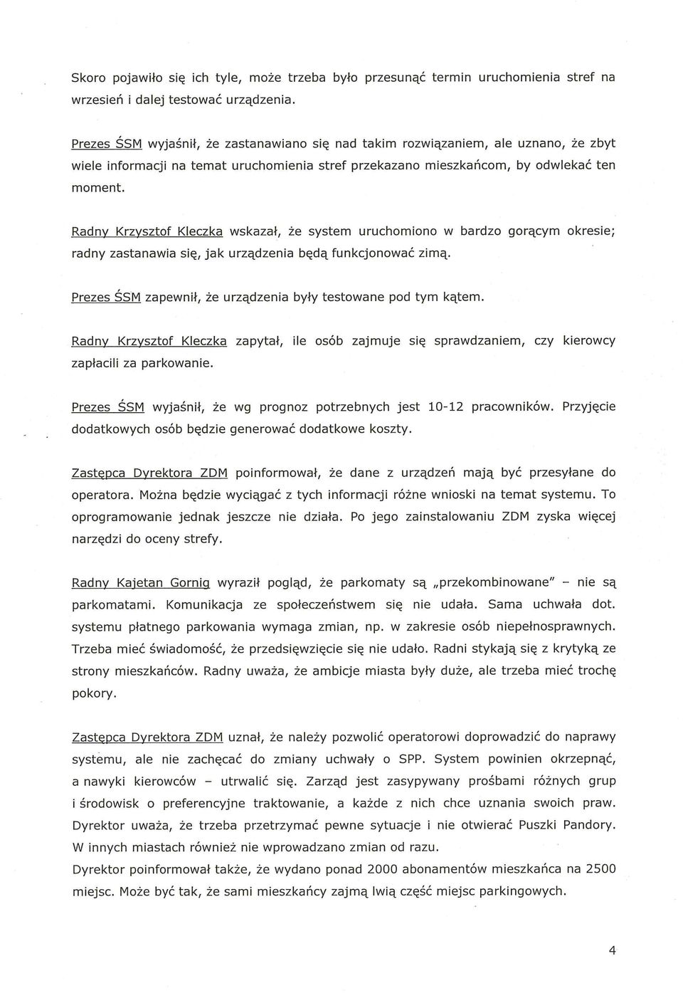 .Krzysztof Kleczka wskazał, że system uruchomiono w bardzo gorącym okresie; radny zastanawia się, jak urządzenia będą funkcjonować zimą.