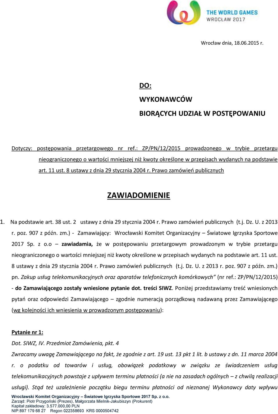 Prawo zamówień publicznych ZAWIADOMIENIE 1. Na podstawie art. 38 ust. 2 ustawy z dnia 29 stycznia 2004 r. Prawo zamówień publicznych (t.j. Dz. U. z 2013 r. poz. 907 z późn. zm.