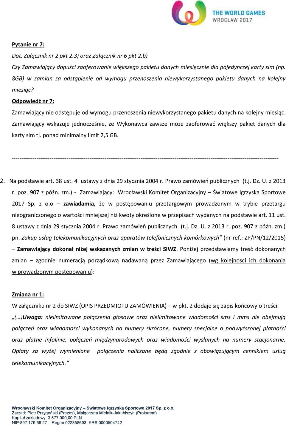 Odpowiedź nr 7: Zamawiający nie odstępuje od wymogu przenoszenia niewykorzystanego pakietu danych na kolejny miesiąc.