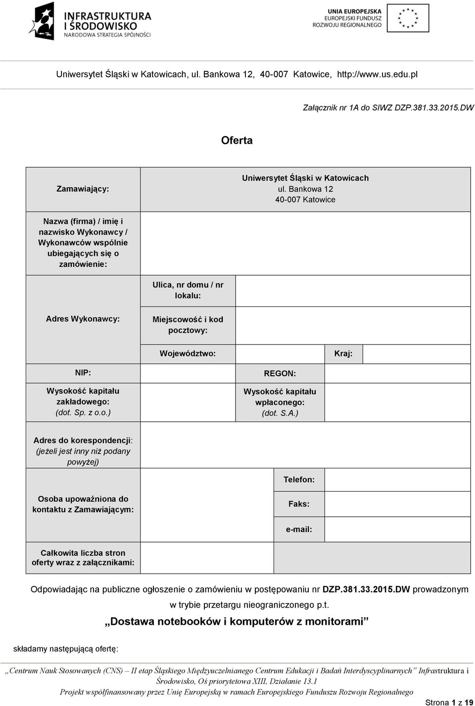Województwo: Kraj: NIP: Wysokość kapitału zakładowego: (dot. Sp. z o.o.) REGON: Wysokość kapitału wpłaconego: (dot. S.A.