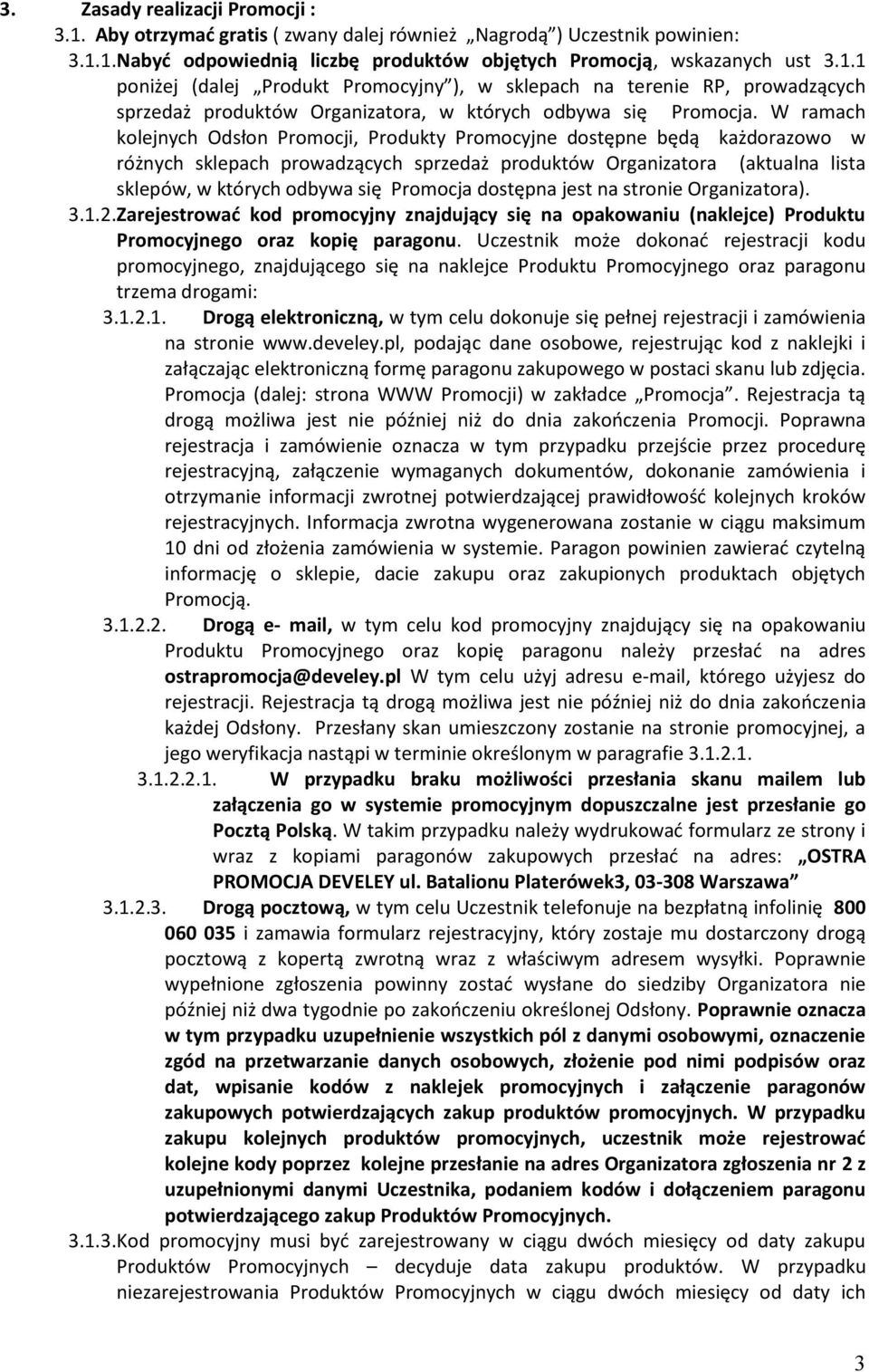 Promocja dostępna jest na stronie Organizatora). 3.1.2. Zarejestrować kod promocyjny znajdujący się na opakowaniu (naklejce) Produktu Promocyjnego oraz kopię paragonu.
