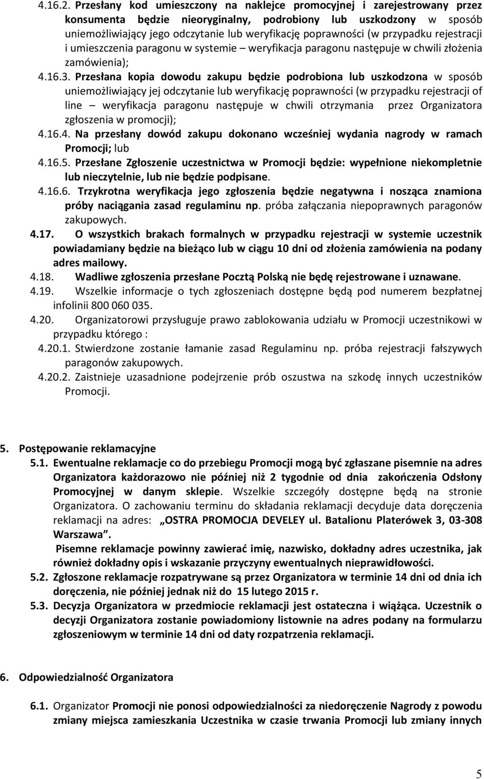 poprawności (w przypadku rejestracji i umieszczenia paragonu w systemie weryfikacja paragonu następuje w chwili złożenia zamówienia); 4.16.3.