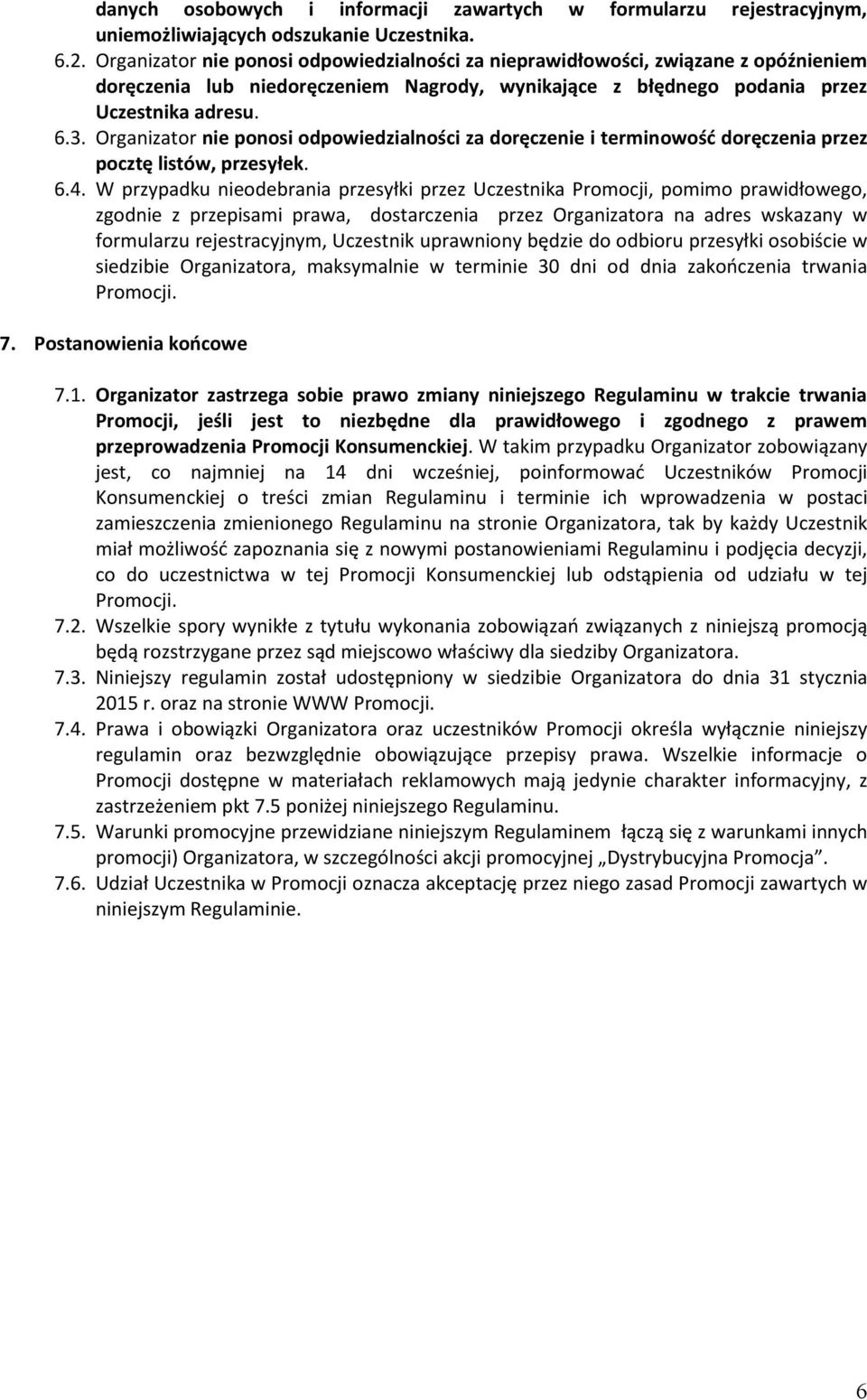 Organizator nie ponosi odpowiedzialności za doręczenie i terminowość doręczenia przez pocztę listów, przesyłek. 6.4.