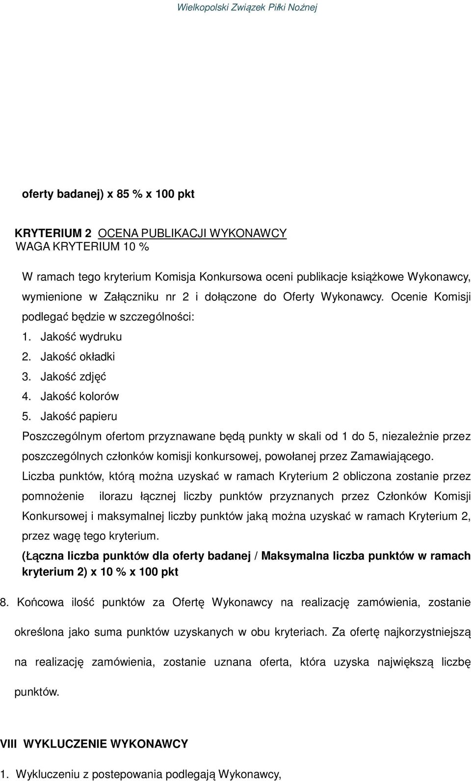 Jakość papieru Poszczególnym ofertom przyznawane będą punkty w skali od 1 do 5, niezależnie przez poszczególnych członków komisji konkursowej, powołanej przez Zamawiającego.