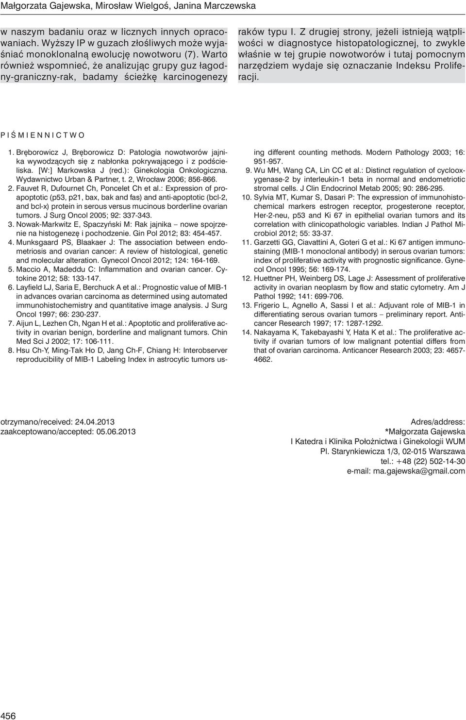 Z drugiej strony, jeżeli istnieją wątpliwości w diagnostyce histopatologicznej, to zwykle właśnie w tej grupie nowotworów i tutaj pomocnym narzędziem wydaje się oznaczanie Indeksu Proliferacji.