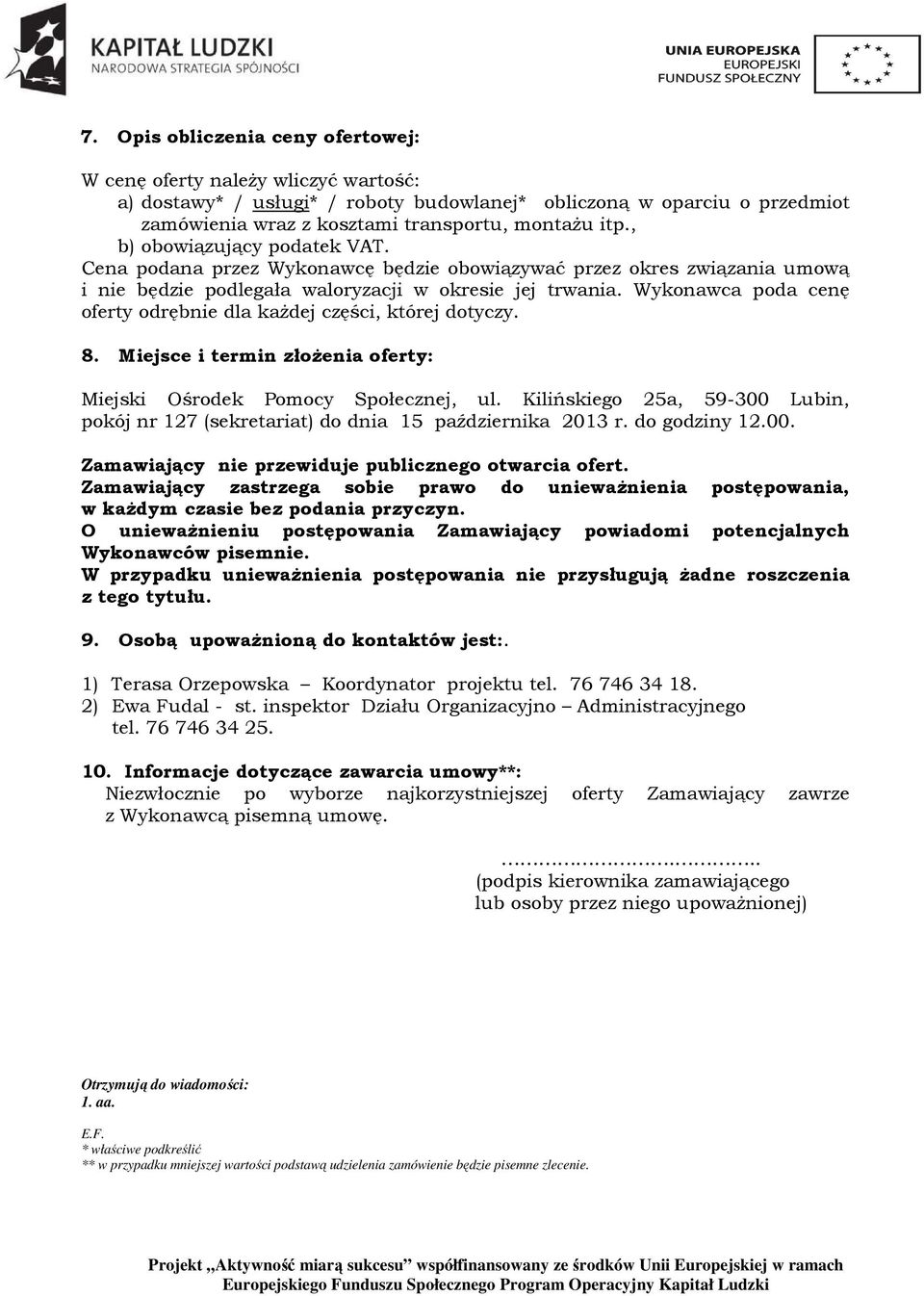 Wykonawca poda cenę oferty odrębnie dla każdej części, której dotyczy. 8. Miejsce i termin złożenia oferty: Miejski Ośrodek Pomocy Społecznej, ul.