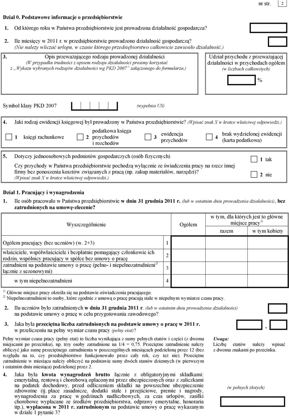 Opis przewaŝającego rodzaju prowadzonej działalności (W przypadku trudności z opisem rodzaju działalności prosimy korzystać z Wykazu wybranych rodzajów działalności wg PKD 007 załączonego do