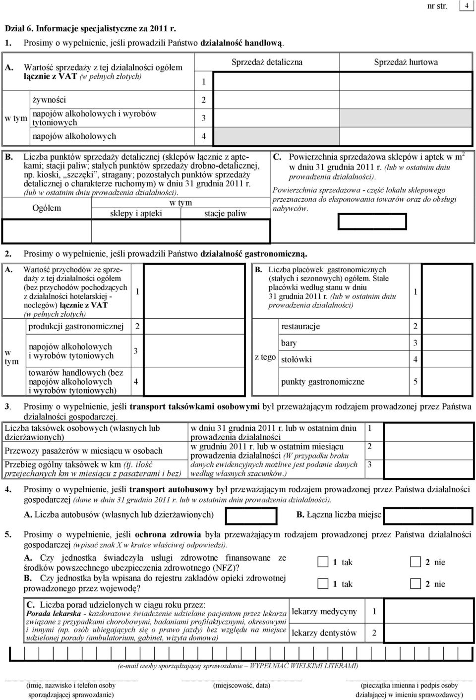 Liczba punktów sprzedaŝy detalicznej (sklepów łącznie z aptekami; stacji paliw; stałych punktów sprzedaŝy drobno-detalicznej, np.