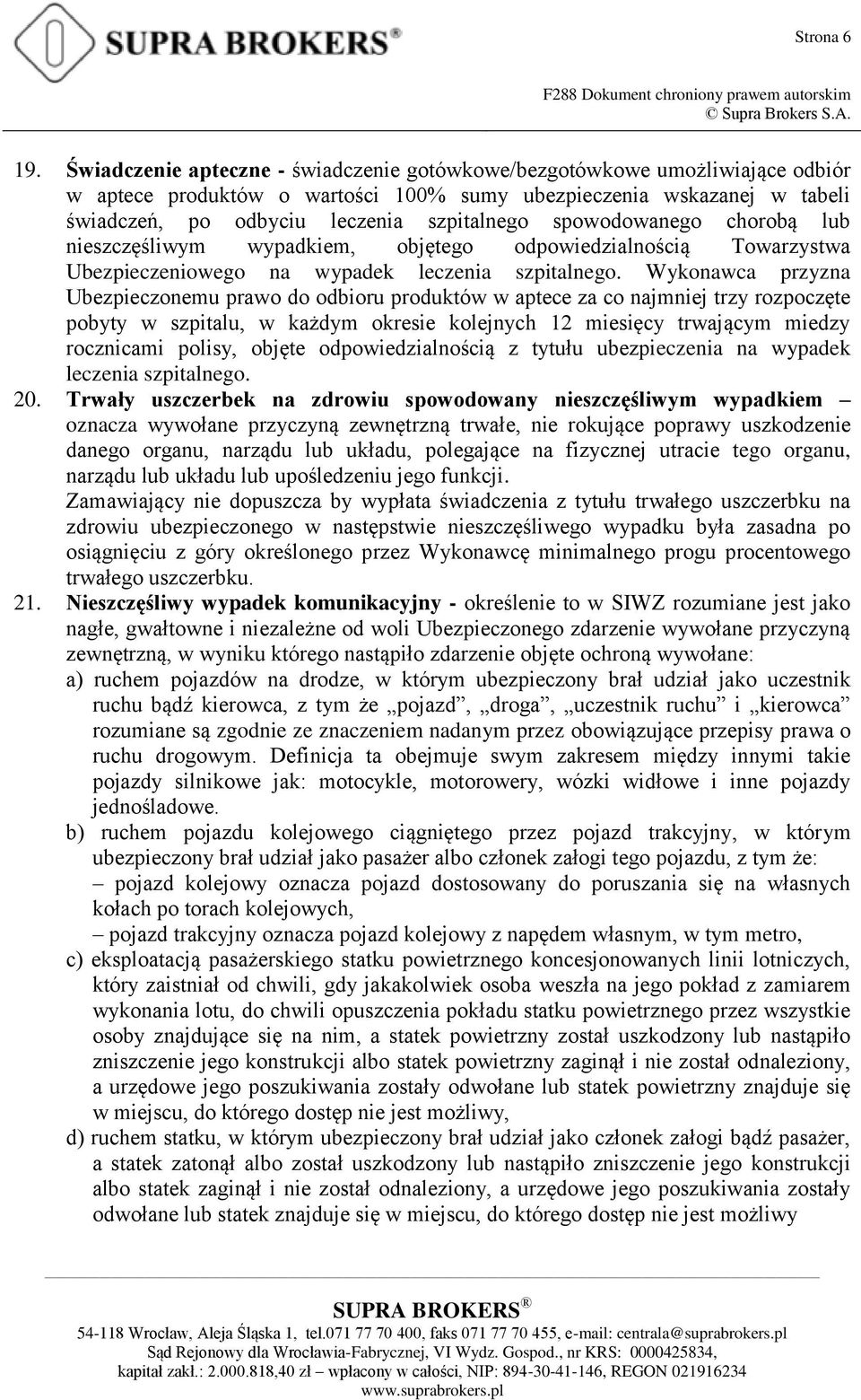 spowodowanego chorobą lub nieszczęśliwym wypadkiem, objętego odpowiedzialnością Towarzystwa Ubezpieczeniowego na wypadek leczenia szpitalnego.