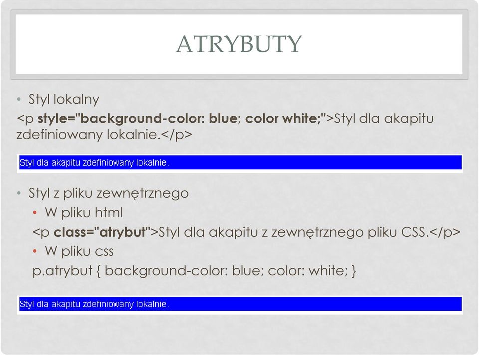</p> Styl z pliku zewnętrznego W pliku html <p class="atrybut">styl