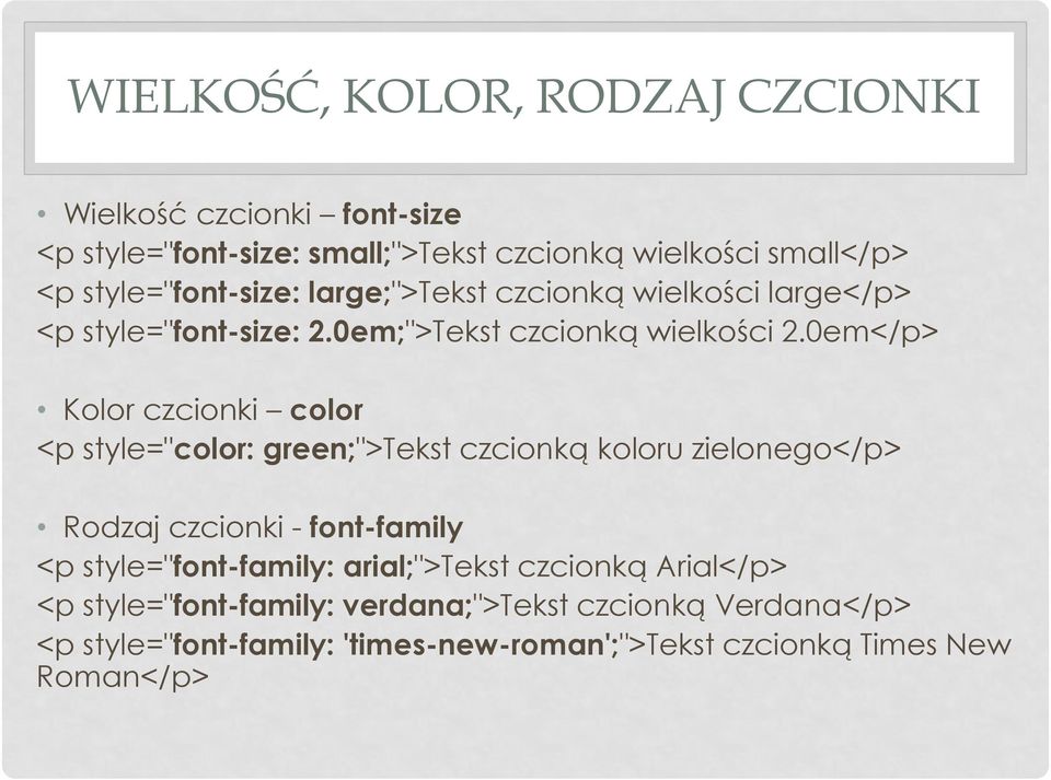 0em</p> Kolor czcionki color <p style="color: green;">tekst czcionką koloru zielonego</p> Rodzaj czcionki - font-family <p