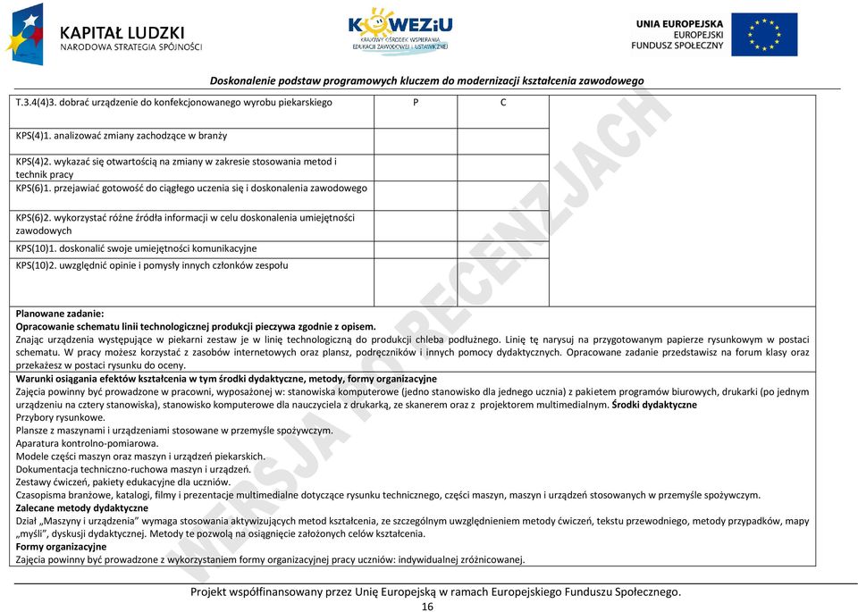 wykorzystać różne źródła informacji w celu doskonalenia umiejętności zawodowych KS(10)1. doskonalić swoje umiejętności komunikacyjne KS(10)2.